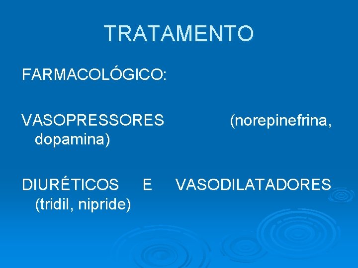 TRATAMENTO FARMACOLÓGICO: VASOPRESSORES dopamina) DIURÉTICOS E (tridil, nipride) (norepinefrina, VASODILATADORES 