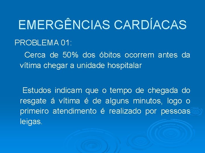 EMERGÊNCIAS CARDÍACAS PROBLEMA 01: Cerca de 50% dos óbitos ocorrem antes da vítima chegar