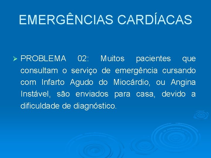 EMERGÊNCIAS CARDÍACAS Ø PROBLEMA 02: Muitos pacientes que consultam o serviço de emergência cursando