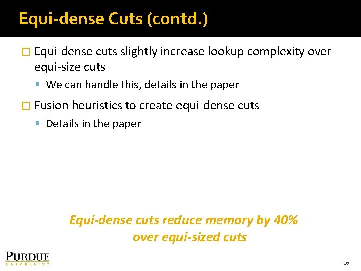 Equi-dense Cuts (contd. ) � Equi-dense cuts slightly increase lookup complexity over equi-size cuts