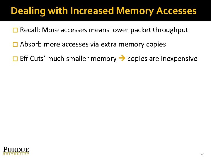 Dealing with Increased Memory Accesses � Recall: More accesses means lower packet throughput �