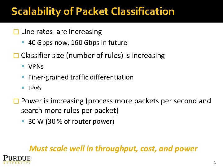 Scalability of Packet Classification � Line rates are increasing 40 Gbps now, 160 Gbps