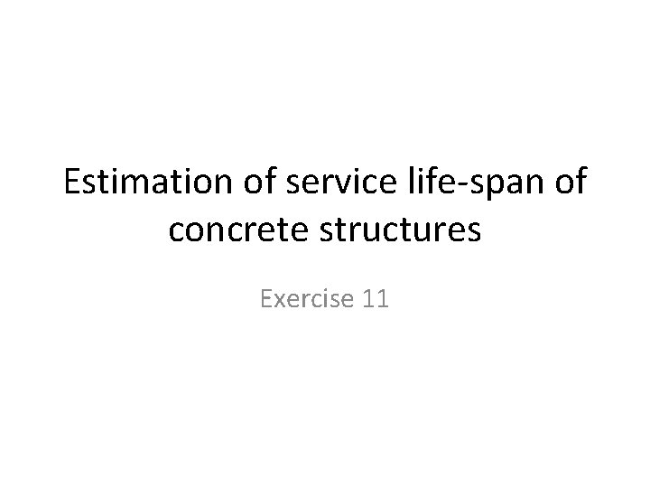 Estimation of service lifespan of concrete structures Exercise