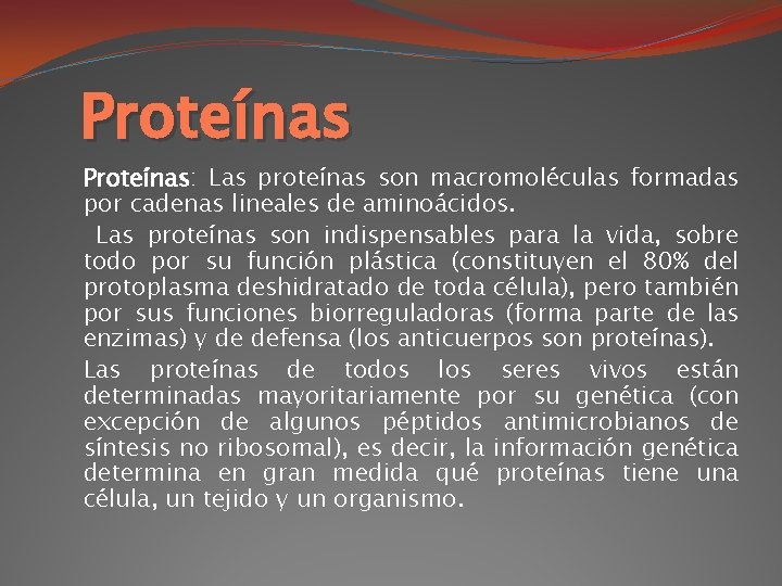 Proteínas: Las proteínas son macromoléculas formadas por cadenas lineales de aminoácidos. Las proteínas son