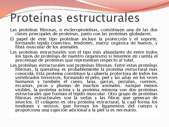 Proteínas estructurales Las proteínas fibrosas, o escleroproteínas, constituyen una de las dos clases principales