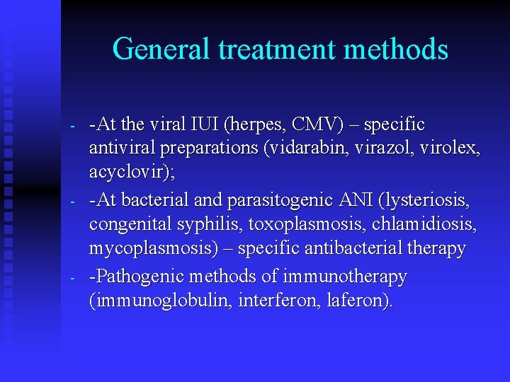 General treatment methods - -At the viral IUI (herpes, CMV) – specific antiviral preparations