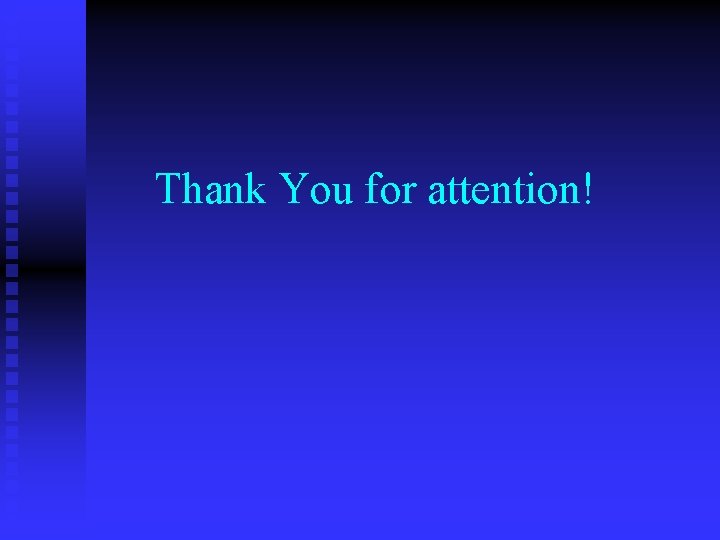 Thank You for attention! 