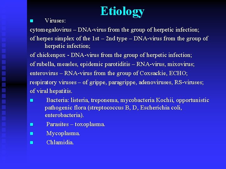 Etiology Viruses: cytomegalovirus – DNA-virus from the group of herpetic infection; of herpes simplex