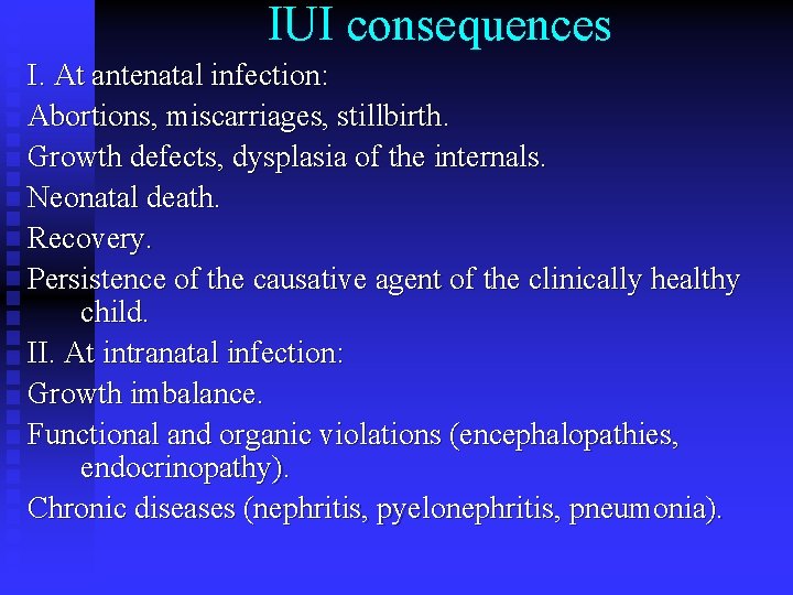 IUI consequences І. At antenatal infection: Abortions, miscarriages, stillbirth. Growth defects, dysplasia of the