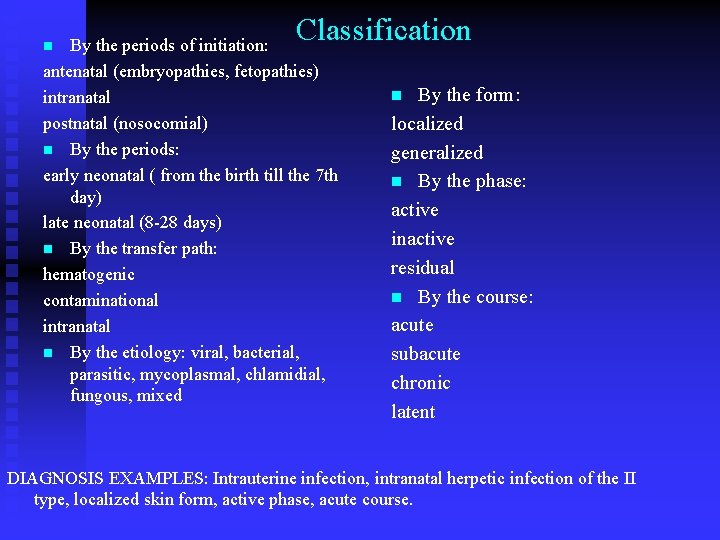 Classification By the periods of initiation: antenatal (embryopathies, fetopathies) intranatal postnatal (nosocomial) n By