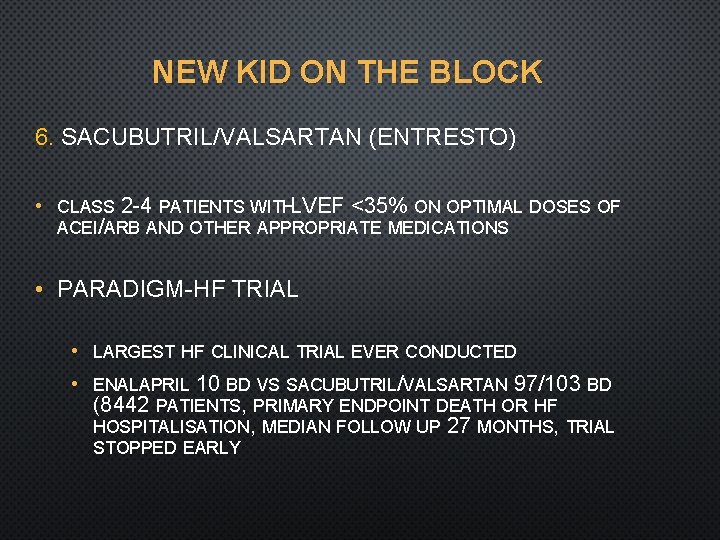 NEW KID ON THE BLOCK 6. SACUBUTRIL/VALSARTAN (ENTRESTO) • CLASS 2 -4 PATIENTS WITHLVEF