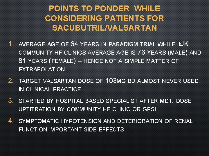 POINTS TO PONDER WHILE CONSIDERING PATIENTS FOR SACUBUTRIL/VALSARTAN 1. AVERAGE OF 64 YEARS IN