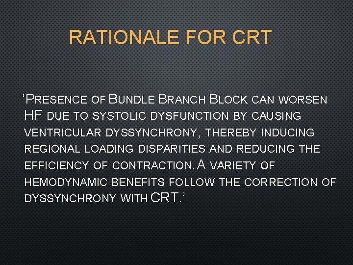 RATIONALE FOR CRT ‘PRESENCE OF BUNDLE BRANCH BLOCK CAN WORSEN HF DUE TO SYSTOLIC