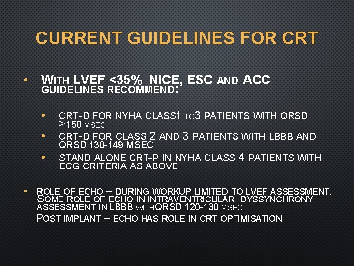 CURRENT GUIDELINES FOR CRT • WITH LVEF <35% NICE, ESC AND ACC GUIDELINES RECOMMEND: