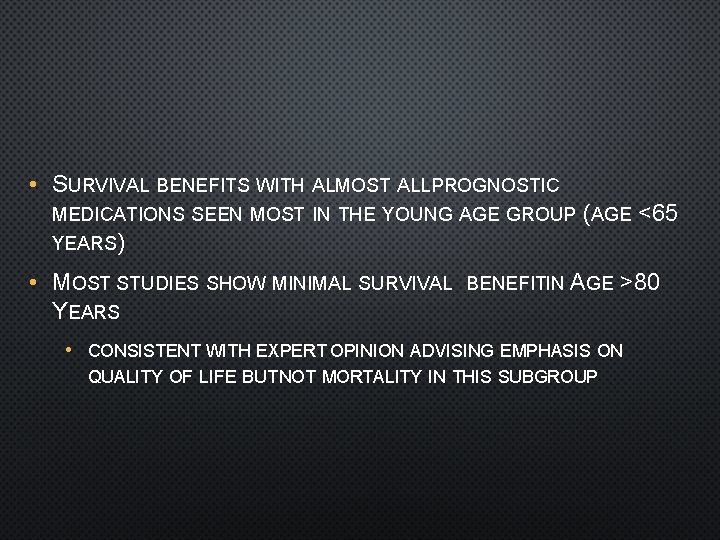  • SURVIVAL BENEFITS WITH ALMOST ALLPROGNOSTIC MEDICATIONS SEEN MOST IN THE YOUNG AGE