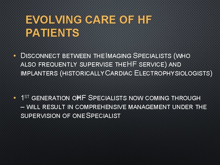 EVOLVING CARE OF HF PATIENTS • DISCONNECT BETWEEN THE IMAGING SPECIALISTS (WHO ALSO FREQUENTLY