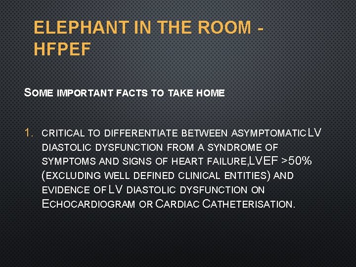 ELEPHANT IN THE ROOM HFPEF SOME IMPORTANT FACTS TO TAKE HOME: 1. CRITICAL TO