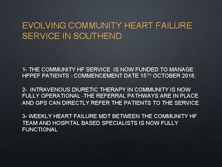 EVOLVING COMMUNITY HEART FAILURE SERVICE IN SOUTHEND 1 - THE COMMUNITY HF SERVICE IS