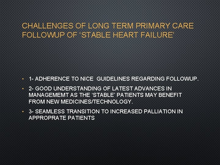 CHALLENGES OF LONG TERM PRIMARY CARE FOLLOWUP OF ‘STABLE HEART FAILURE’ • 1 -