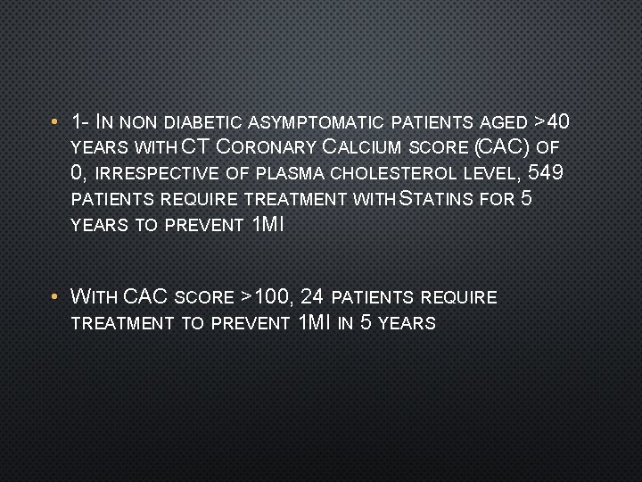  • 1 - IN NON DIABETIC ASYMPTOMATIC PATIENTS AGED >40 YEARS WITH CT