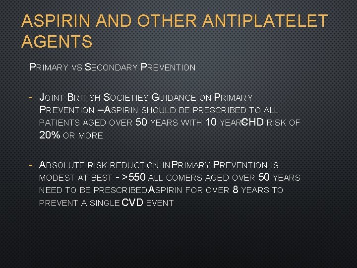 ASPIRIN AND OTHER ANTIPLATELET AGENTS PRIMARY VS SECONDARY PREVENTION - JOINT BRITISH SOCIETIES GUIDANCE