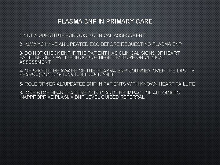 PLASMA BNP IN PRIMARY CARE 1 -NOT A SUBSTITUE FOR GOOD CLINICAL ASSESSMENT 2