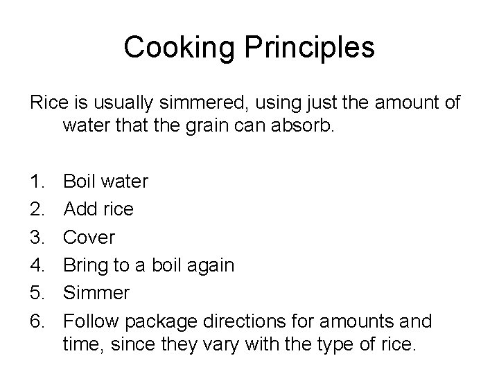 Cooking Principles Rice is usually simmered, using just the amount of water that the