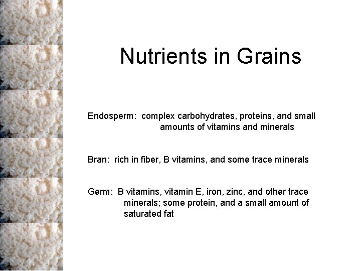 Nutrients in Grains Endosperm: complex carbohydrates, proteins, and small amounts of vitamins and minerals