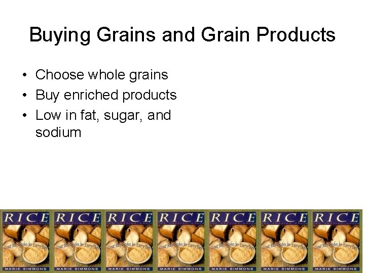Buying Grains and Grain Products • Choose whole grains • Buy enriched products •