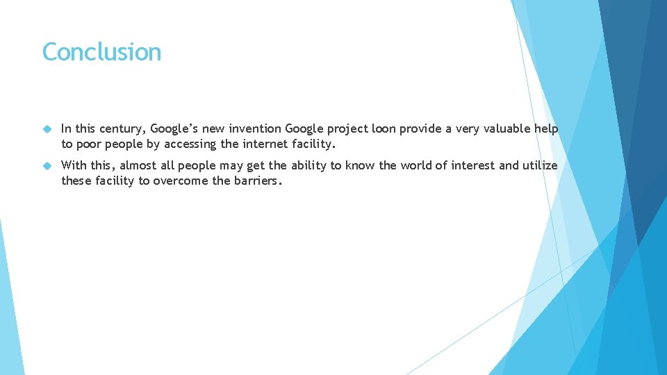 Conclusion In this century, Google’s new invention Google project loon provide a very valuable