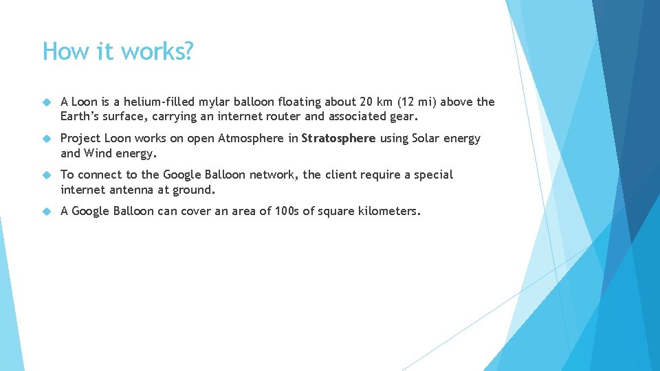 How it works? A Loon is a helium-filled mylar balloon floating about 20 km