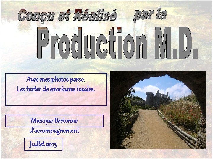 Avec mes photos perso. Les textes de brochures locales. Musique Bretonne d’accompagnement Juillet 2013