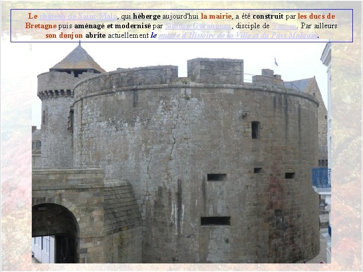 Le château de Saint-Malo, qui héberge aujourd'hui la mairie, a été construit par les