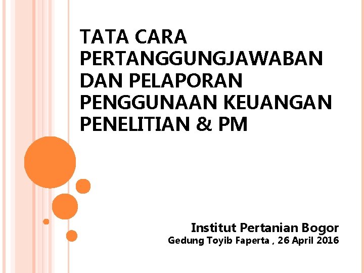 TATA CARA PERTANGGUNGJAWABAN DAN PELAPORAN PENGGUNAAN KEUANGAN PENELITIAN & PM Institut Pertanian Bogor Gedung