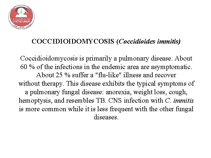 COCCIDIOIDOMYCOSIS (Coccidioides immitis) Coccidioidomycosis is primarily a pulmonary disease. About 60 % of the