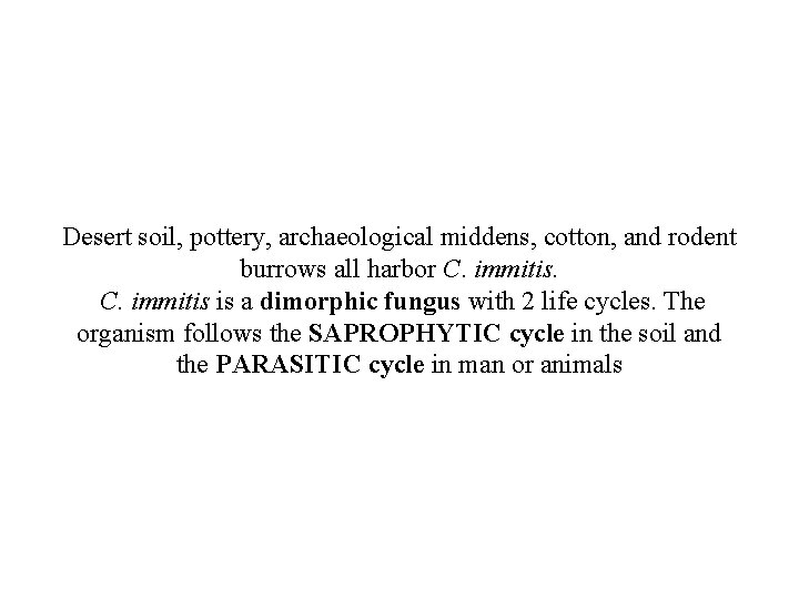 Desert soil, pottery, archaeological middens, cotton, and rodent burrows all harbor C. immitis is