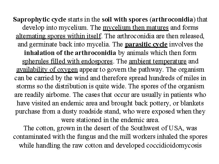 Saprophytic cycle starts in the soil with spores (arthroconidia) that develop into mycelium. The