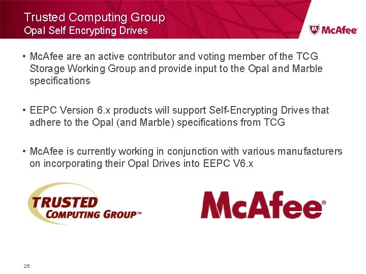 Trusted Computing Group Opal Self Encrypting Drives • Mc. Afee are an active contributor