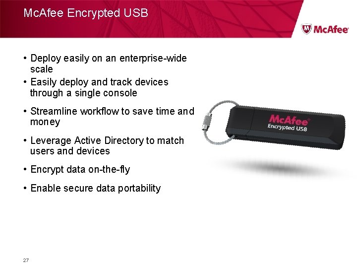 Mc. Afee Encrypted USB • Deploy easily on an enterprise-wide scale • Easily deploy