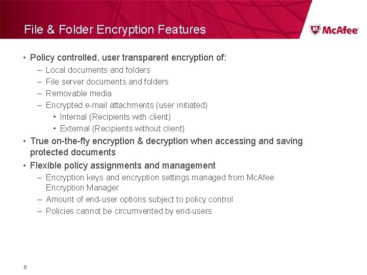 File & Folder Encryption Features • Policy controlled, user transparent encryption of: – –