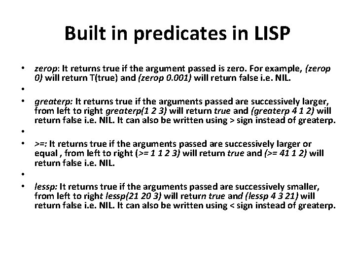 Built in predicates in LISP • zerop: It returns true if the argument passed