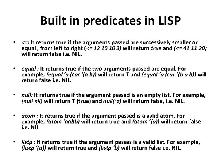 Built in predicates in LISP • <=: It returns true if the arguments passed