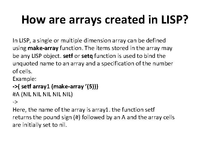 How are arrays created in LISP? In LISP, a single or multiple dimension array