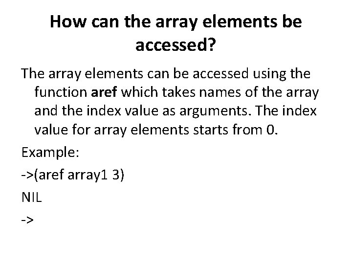 How can the array elements be accessed? The array elements can be accessed using