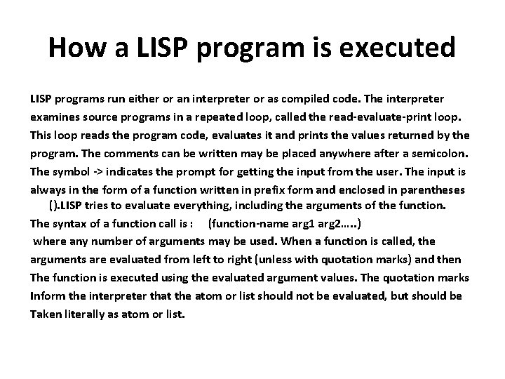 How a LISP program is executed LISP programs run either or an interpreter or