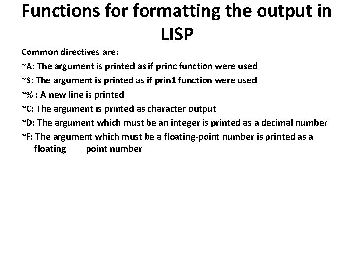 Functions formatting the output in LISP Common directives are: ~A: The argument is printed