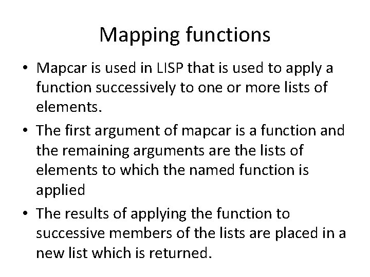 Mapping functions • Mapcar is used in LISP that is used to apply a