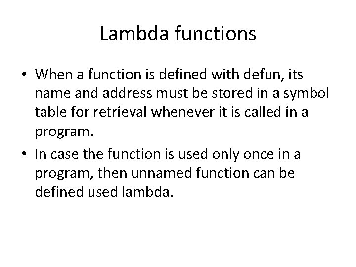 Lambda functions • When a function is defined with defun, its name and address
