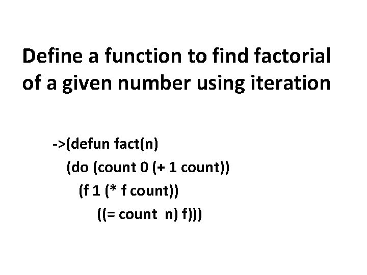 Define a function to find factorial of a given number using iteration ->(defun fact(n)