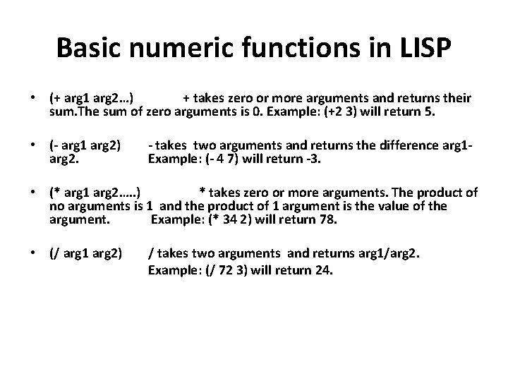 Basic numeric functions in LISP • (+ arg 1 arg 2…) + takes zero